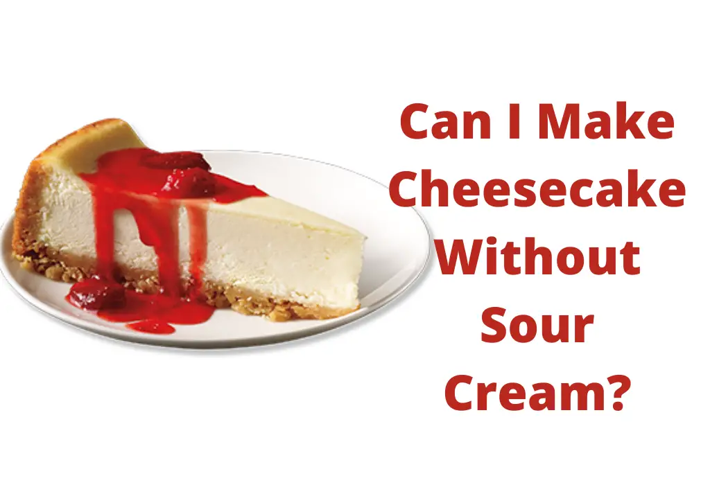 Can I Make Cheesecake Without Sour Cream?