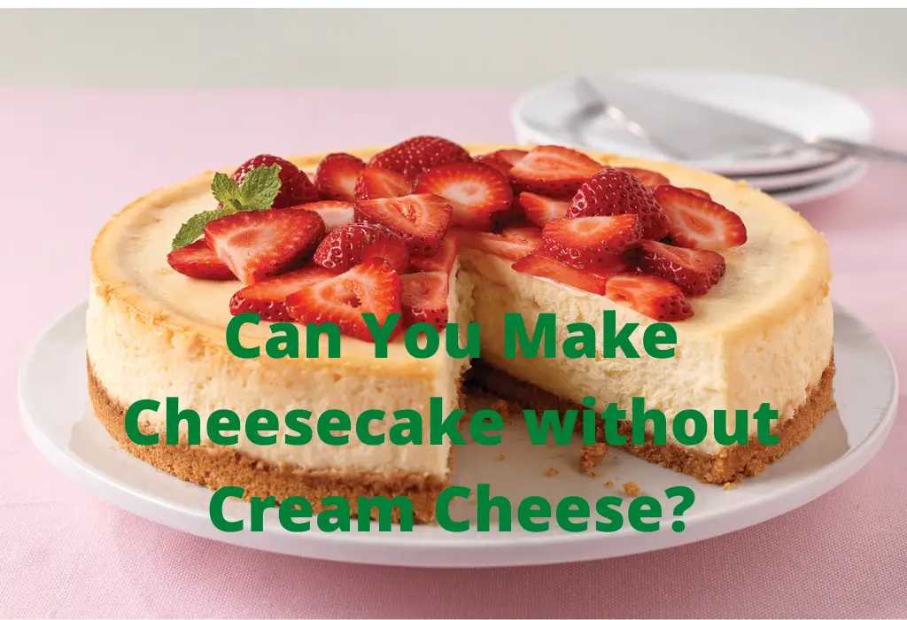 Can You Make Cheesecake without Cream Cheese?