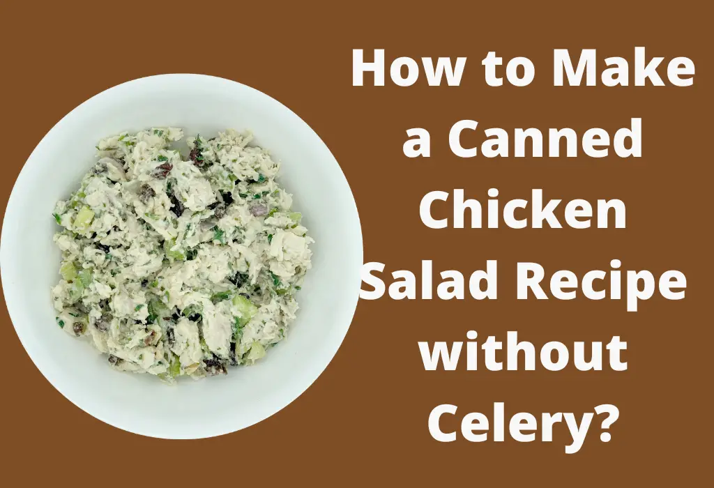 How to Make a Canned Chicken Salad Recipe without Celery?