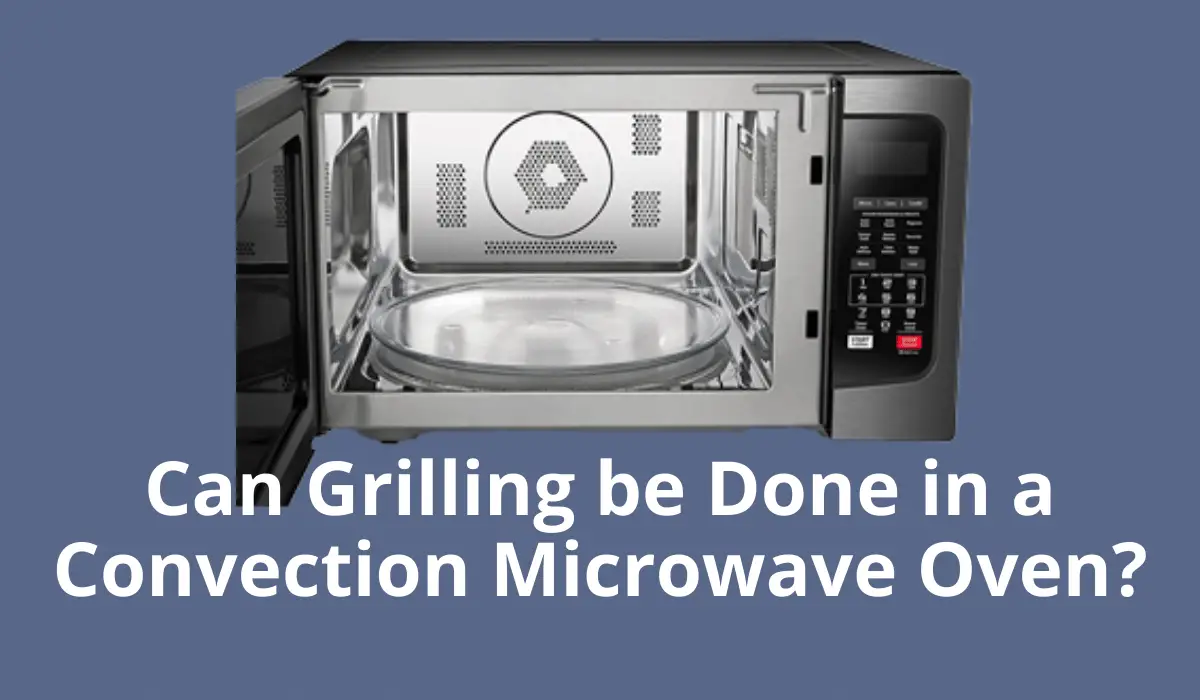 Can Grilling be Done in a Convection Microwave Oven?